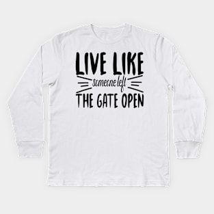 Live Like someone left The Gate Open Kids Long Sleeve T-Shirt